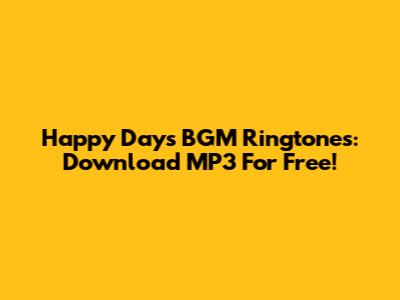 Happy Days BGM Ringtones: Download MP3 For Free!