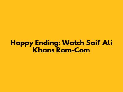 Happy Ending: Watch Saif Ali Khan's Rom-Com