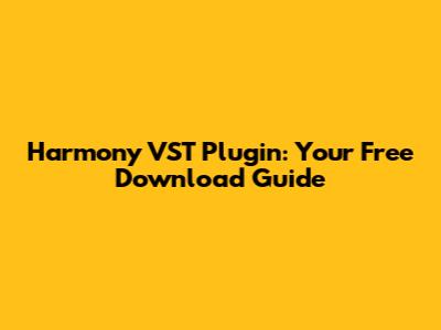 Harmony VST Plugin: Your Free Download Guide