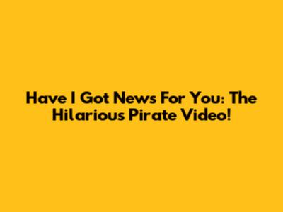 Have I Got News For You: The Hilarious Pirate Video!