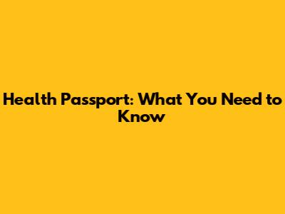 Health Passport: What You Need to Know