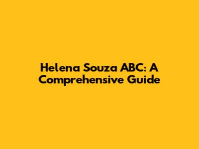 Helena Souza ABC: A Comprehensive Guide