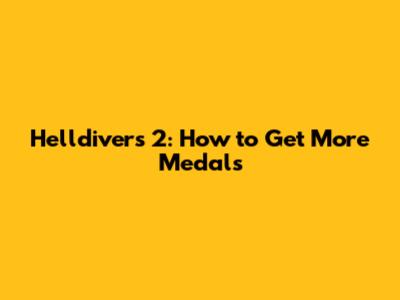 Helldivers 2: How to Get More Medals