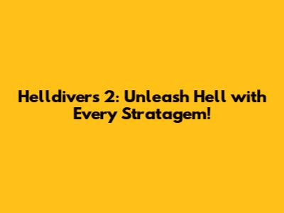 Helldivers 2: Unleash Hell with Every Stratagem!