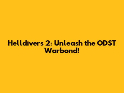 Helldivers 2: Unleash the ODST Warbond!