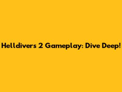 Helldivers 2 Gameplay: Dive Deep!