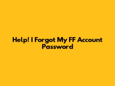 Help! I Forgot My FF Account Password