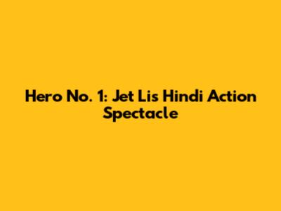 Hero No. 1: Jet Li's Hindi Action Spectacle