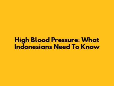 High Blood Pressure: What Indonesians Need To Know