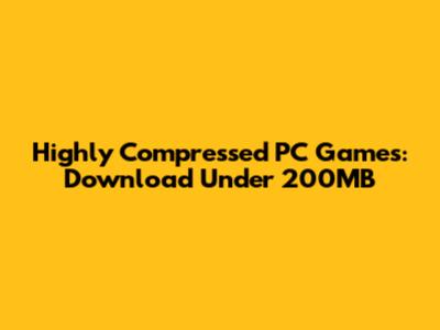 Highly Compressed PC Games: Download Under 200MB