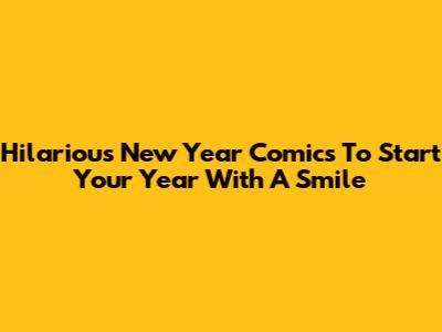 Hilarious New Year Comics To Start Your Year With A Smile