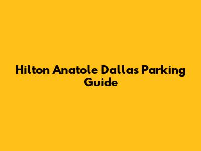 Hilton Anatole Dallas Parking Guide
