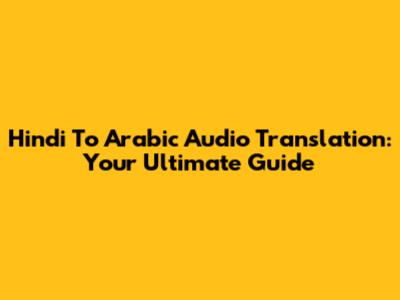 Hindi To Arabic Audio Translation: Your Ultimate Guide