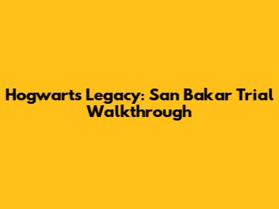 Hogwarts Legacy: San Bakar Trial Walkthrough