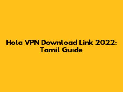 Hola VPN Download Link 2022: Tamil Guide