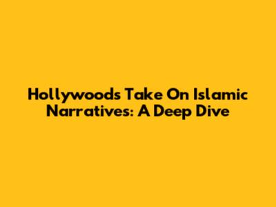 Hollywood's Take On Islamic Narratives: A Deep Dive
