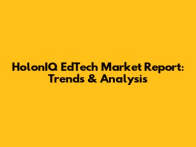 HolonIQ EdTech Market Report: Trends & Analysis