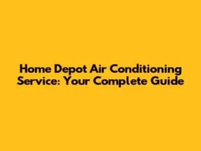 Home Depot Air Conditioning Service: Your Complete Guide