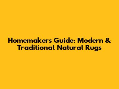Homemaker's Guide: Modern & Traditional Natural Rugs