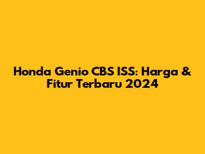 Honda Genio CBS ISS: Harga & Fitur Terbaru 2024