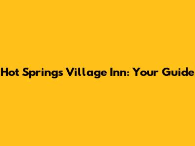 Hot Springs Village Inn: Your Guide