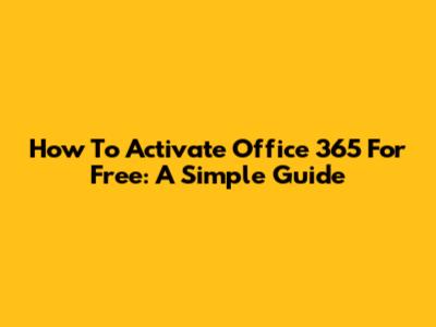 How To Activate Office 365 For Free: A Simple Guide
