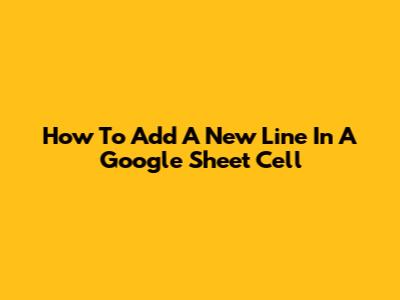 How To Add A New Line In A Google Sheet Cell