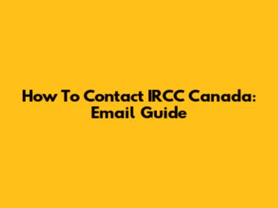 How To Contact IRCC Canada: Email Guide