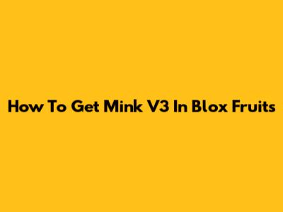 How To Get Mink V3 In Blox Fruits