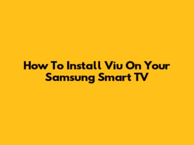 How To Install Viu On Your Samsung Smart TV