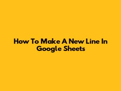 How To Make A New Line In Google Sheets