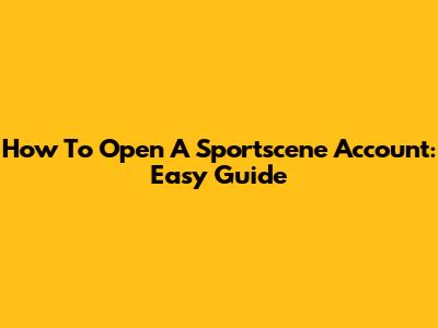 How To Open A Sportscene Account: Easy Guide