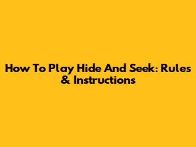 How To Play Hide And Seek: Rules & Instructions