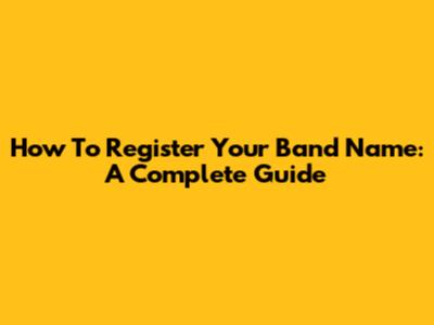 How To Register Your Band Name: A Complete Guide