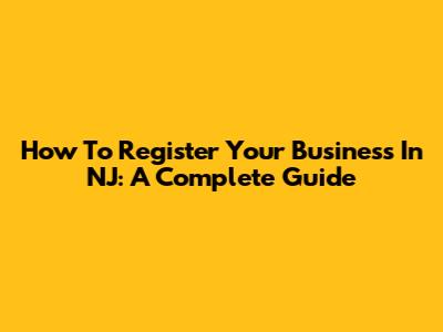 How To Register Your Business In NJ: A Complete Guide