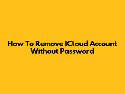 How To Remove ICloud Account Without Password