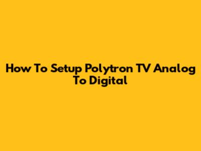 How To Setup Polytron TV Analog To Digital