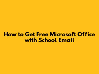 How to Get Free Microsoft Office with School Email