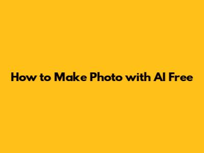 How to Make Photo with AI Free