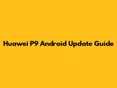 Huawei P9 Android Update Guide