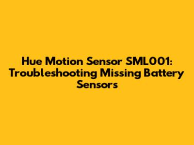 Hue Motion Sensor SML001: Troubleshooting Missing Battery Sensors