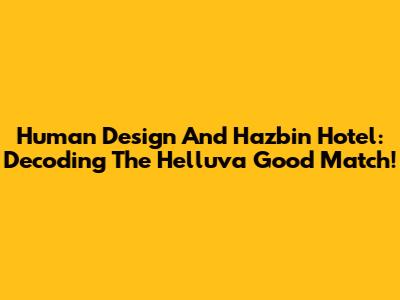 Human Design And Hazbin Hotel: Decoding The Helluva Good Match!