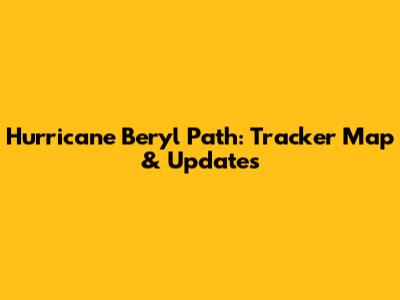 Hurricane Beryl Path: Tracker Map & Updates