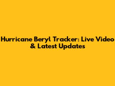 Hurricane Beryl Tracker: Live Video & Latest Updates