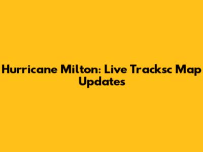 Hurricane Milton: Live Tracksc Map Updates