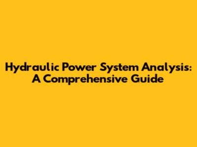 Hydraulic Power System Analysis: A Comprehensive Guide