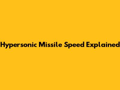 Hypersonic Missile Speed Explained