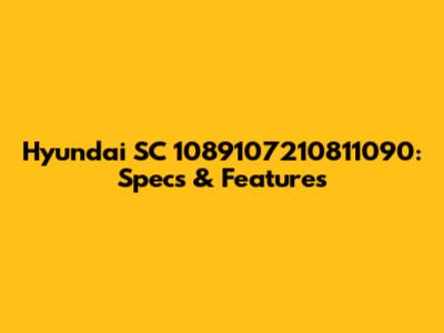 Hyundai SC 1089107210811090: Specs & Features