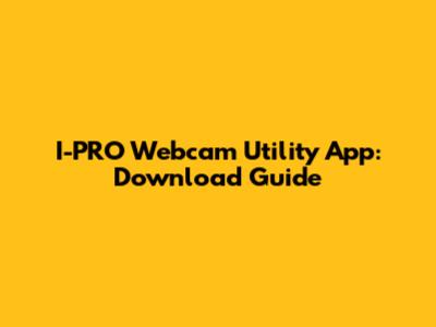 I-PRO Webcam Utility App: Download Guide