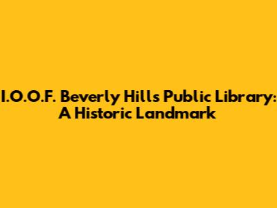I.O.O.F. Beverly Hills Public Library: A Historic Landmark